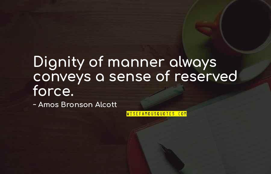 Sickest Quotes By Amos Bronson Alcott: Dignity of manner always conveys a sense of