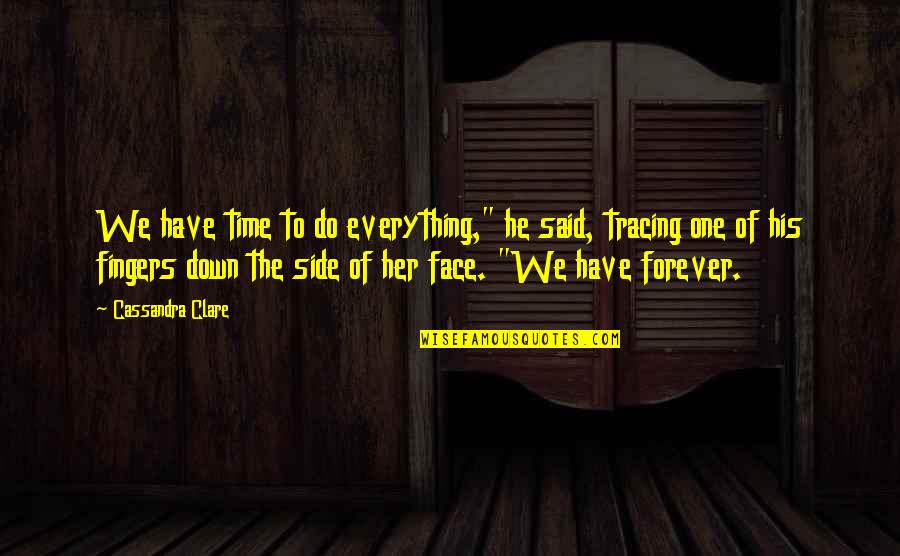 Sickest Quotes By Cassandra Clare: We have time to do everything," he said,
