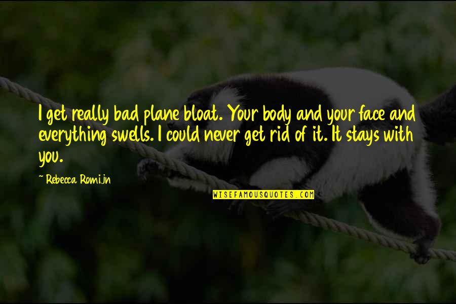 Sickle Cell Trait Quotes By Rebecca Romijn: I get really bad plane bloat. Your body