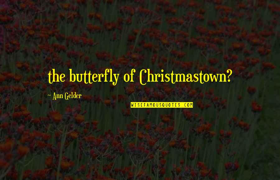 Sicklelike Quotes By Ann Gelder: the butterfly of Christmastown?
