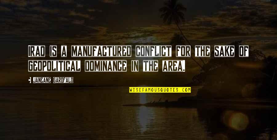 Sickles Red Bank Nj Quotes By Janeane Garofalo: Iraq is a manufactured conflict for the sake