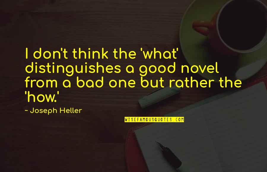 Sickles Red Bank Nj Quotes By Joseph Heller: I don't think the 'what' distinguishes a good Sickles Red Bank Nj Quotes By Joseph Heller: I don't think the 'what' distinguishes a good