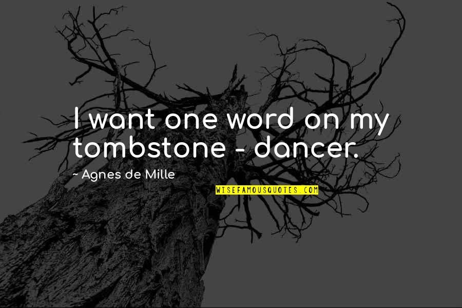 Sicklesteel Crane Quotes By Agnes De Mille: I want one word on my tombstone - Sicklesteel Crane Quotes By Agnes De Mille: I want one word on my tombstone -