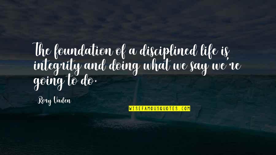 Sicklesteel Crane Quotes By Rory Vaden: The foundation of a disciplined life is integrity Sicklesteel Crane Quotes By Rory Vaden: The foundation of a disciplined life is integrity