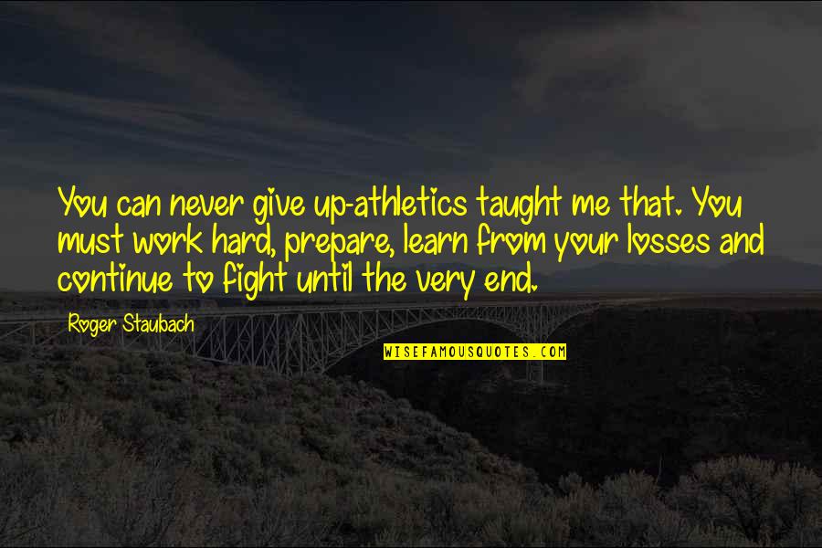 Sickly Funny Quotes By Roger Staubach: You can never give up-athletics taught me that.