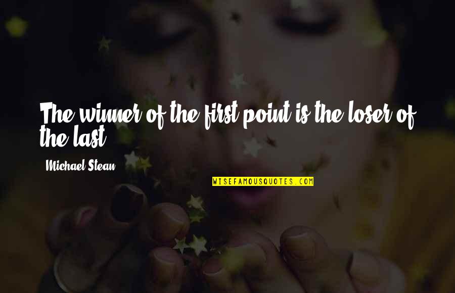 Sickness And Hope Quotes By Michael Stean: The winner of the first point is the