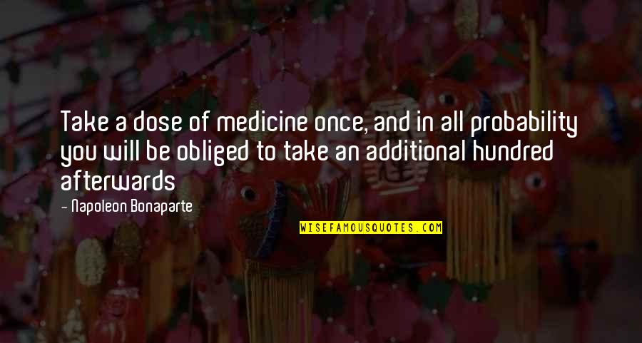 Sickness And Hope Quotes By Napoleon Bonaparte: Take a dose of medicine once, and in