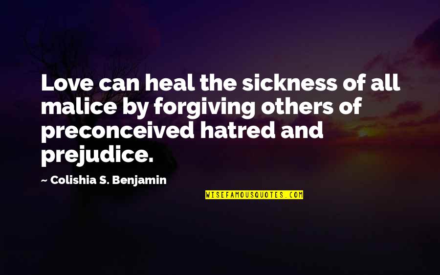 Sickness And Love Quotes By Colishia S. Benjamin: Love can heal the sickness of all malice