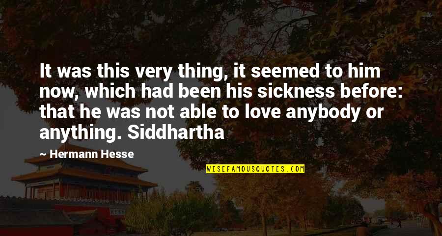 Sickness And Love Quotes By Hermann Hesse: It was this very thing, it seemed to