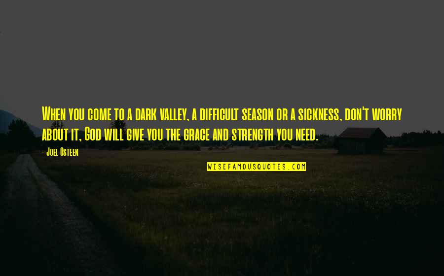 Sickness And Strength Quotes By Joel Osteen: When you come to a dark valley, a