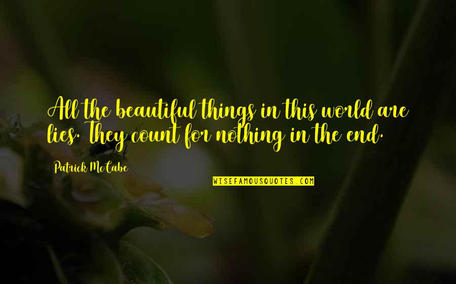 Sickness In Islam Quotes By Patrick McCabe: All the beautiful things in this world are
