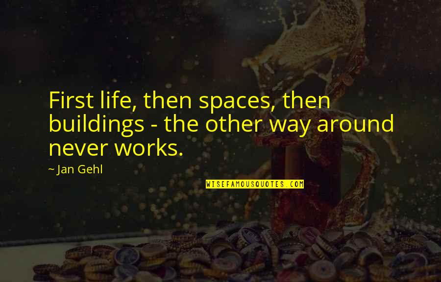 Sickness In Pregnancy Quotes By Jan Gehl: First life, then spaces, then buildings - the