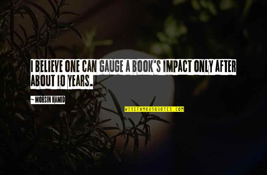 Sickness In Pregnancy Quotes By Mohsin Hamid: I believe one can gauge a book's impact