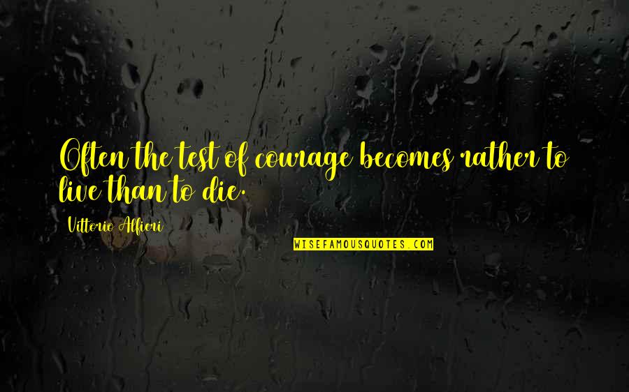 Sickness In Pregnancy Quotes By Vittorio Alfieri: Often the test of courage becomes rather to Sickness In Pregnancy Quotes By Vittorio Alfieri: Often the test of courage becomes rather to