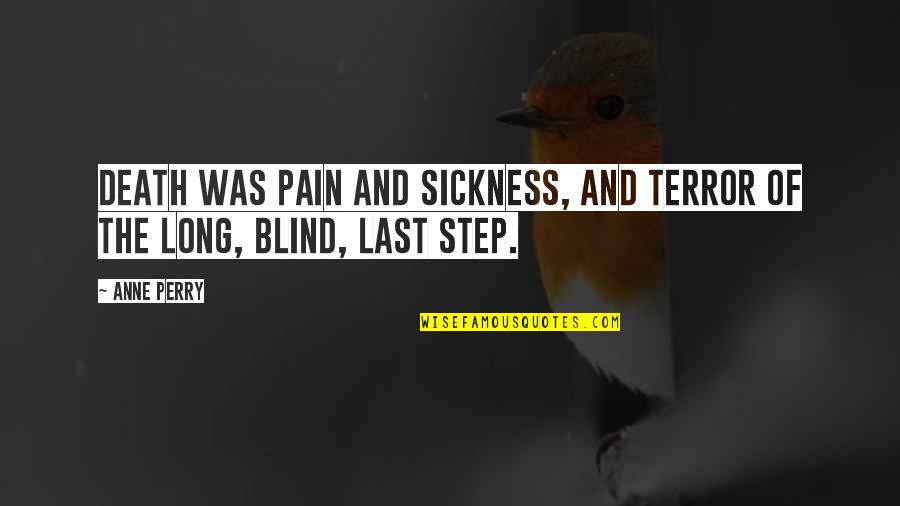 Sickness Quotes By Anne Perry: Death was pain and sickness, and terror of