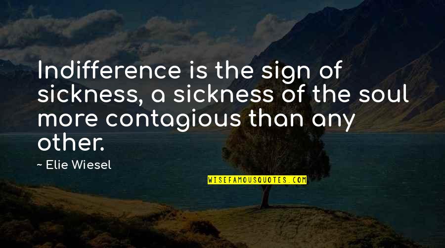 Sickness Quotes By Elie Wiesel: Indifference is the sign of sickness, a sickness