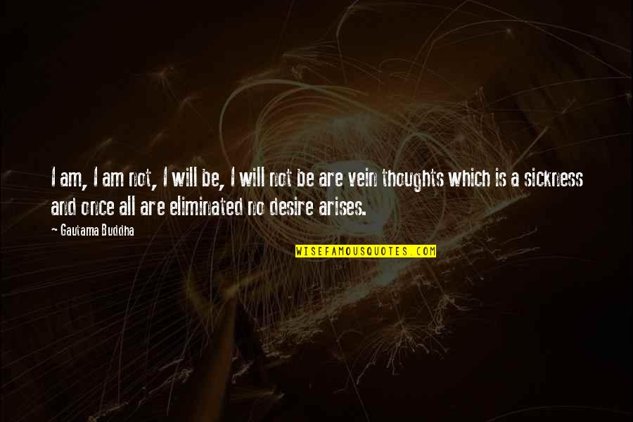 Sickness Quotes By Gautama Buddha: I am, I am not, I will be, Sickness Quotes By Gautama Buddha: I am, I am not, I will be,