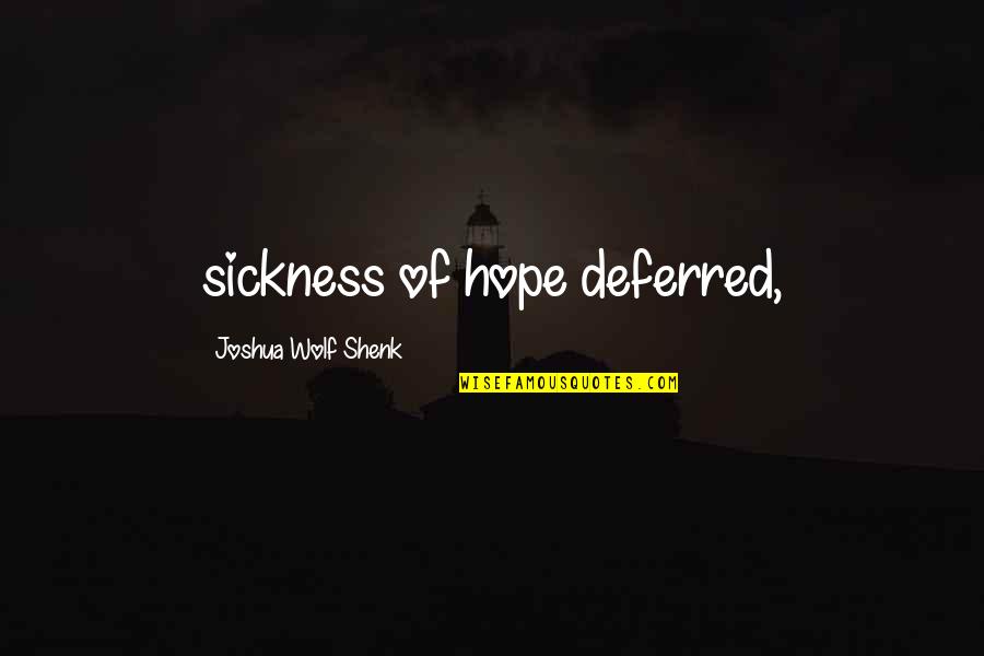 Sickness Quotes By Joshua Wolf Shenk: sickness of hope deferred,