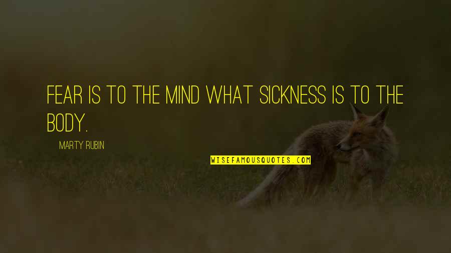 Sickness Quotes By Marty Rubin: Fear is to the mind what sickness is