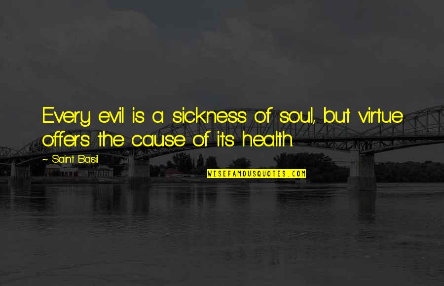 Sickness Quotes By Saint Basil: Every evil is a sickness of soul, but