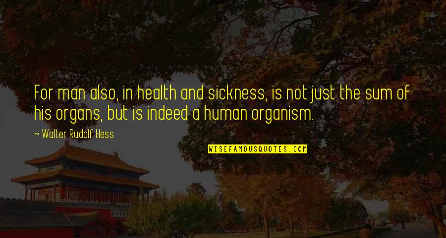 Sickness Quotes By Walter Rudolf Hess: For man also, in health and sickness, is