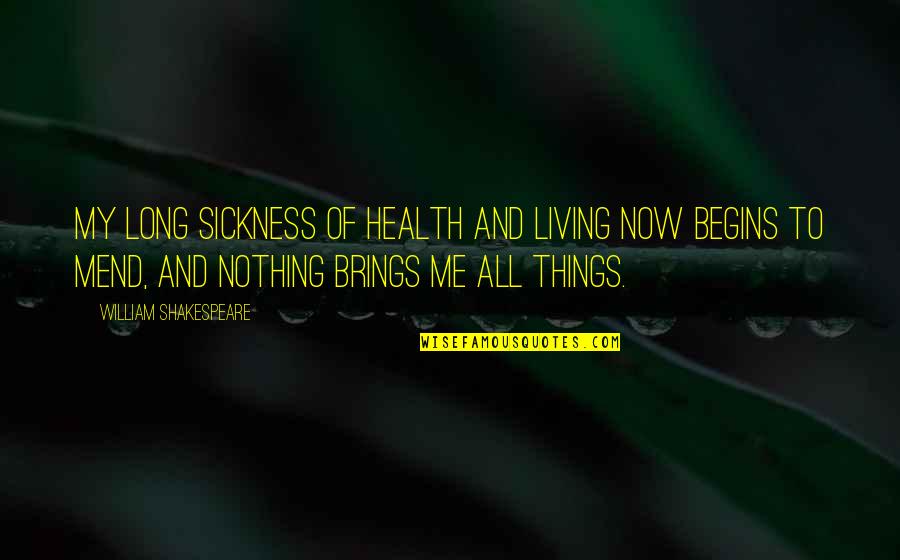 Sickness Quotes By William Shakespeare: My long sickness Of health and living now
