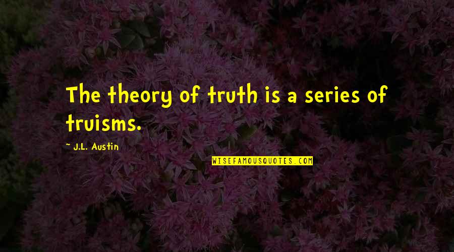 Sickness Tagalog Quotes By J.L. Austin: The theory of truth is a series of
