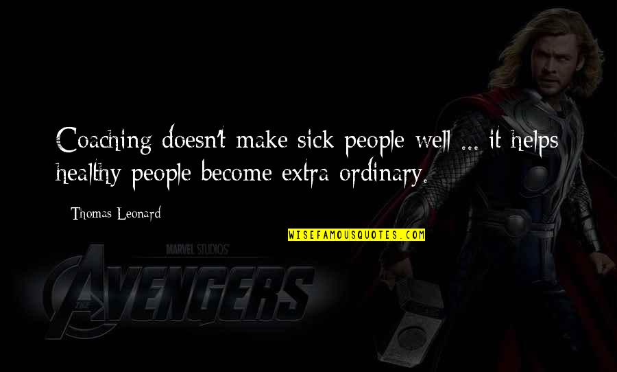 Sick'ning Quotes By Thomas Leonard: Coaching doesn't make sick people well ... it