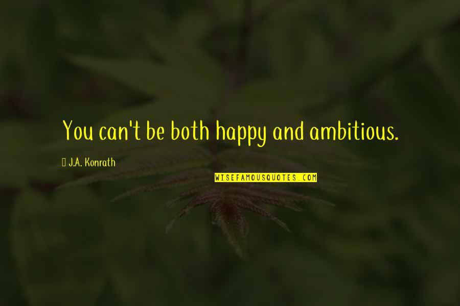 Sicko Quotes By J.A. Konrath: You can't be both happy and ambitious.
