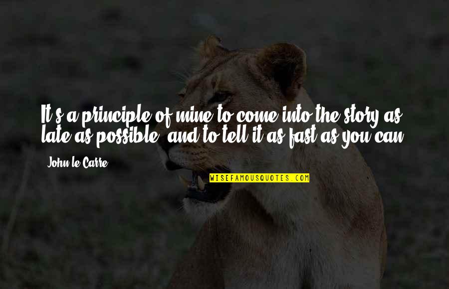 Sickos Haha Quotes By John Le Carre: It's a principle of mine to come into Sickos Haha Quotes By John Le Carre: It's a principle of mine to come into