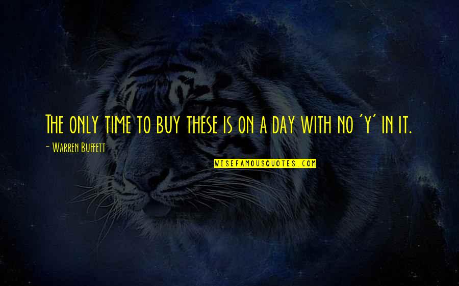 Sickroom Trapeze Quotes By Warren Buffett: The only time to buy these is on
