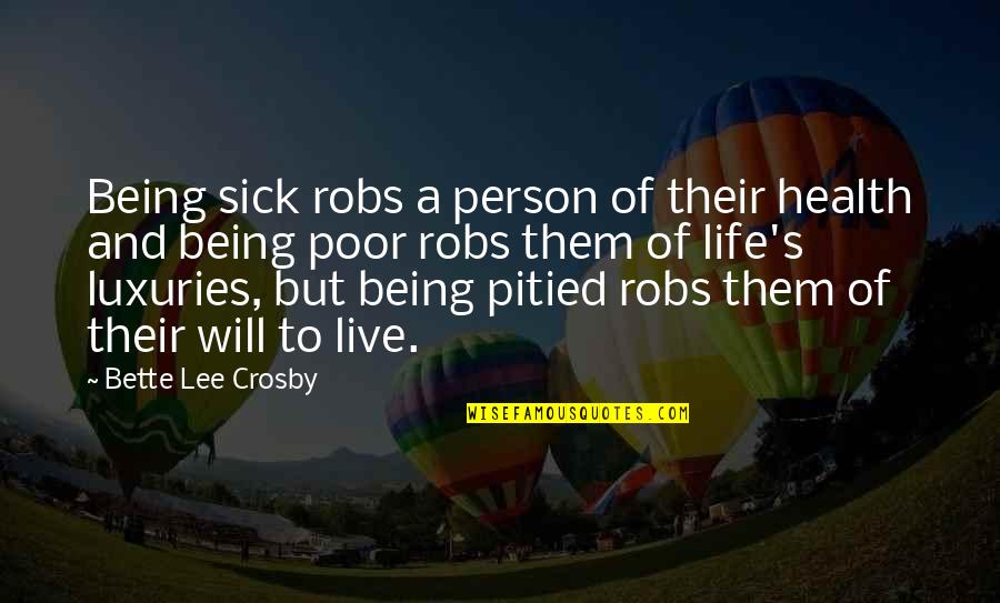 Sick's Quotes By Bette Lee Crosby: Being sick robs a person of their health