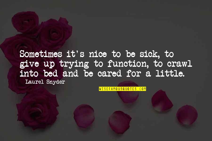 Sick's Quotes By Laurel Snyder: Sometimes it's nice to be sick, to give