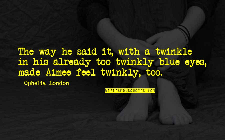 Sicksweet Quotes By Ophelia London: The way he said it, with a twinkle