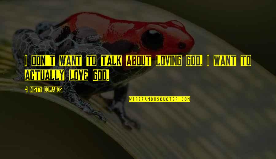 Siclari Obituary Quotes By Misty Edwards: I don't want to talk about loving God.