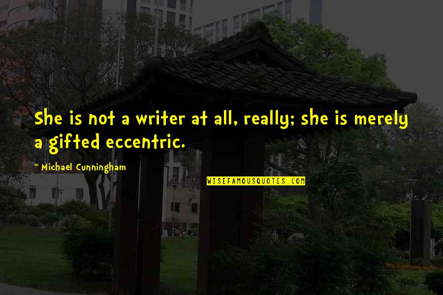 Sicodelico Wrestler Quotes By Michael Cunningham: She is not a writer at all, really;