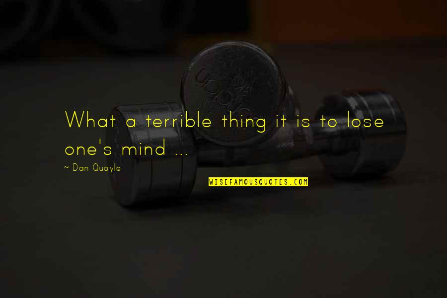 Sicoval Labege Quotes By Dan Quayle: What a terrible thing it is to lose Sicoval Labege Quotes By Dan Quayle: What a terrible thing it is to lose