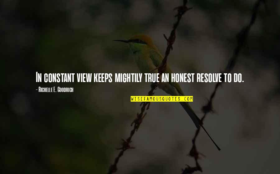 Sicriu Cu Aer Quotes By Richelle E. Goodrich: In constant view keeps mightily true an honest Sicriu Cu Aer Quotes By Richelle E. Goodrich: In constant view keeps mightily true an honest