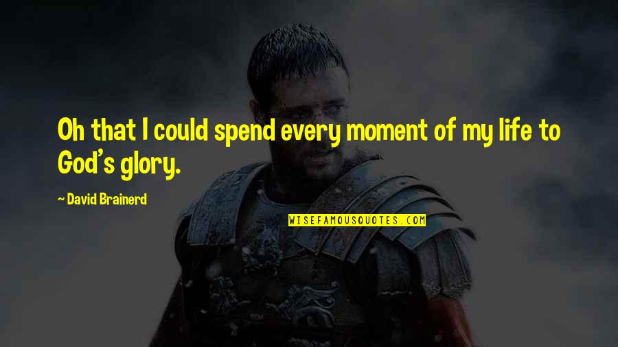 Sicurezza Nei Quotes By David Brainerd: Oh that I could spend every moment of Sicurezza Nei Quotes By David Brainerd: Oh that I could spend every moment of