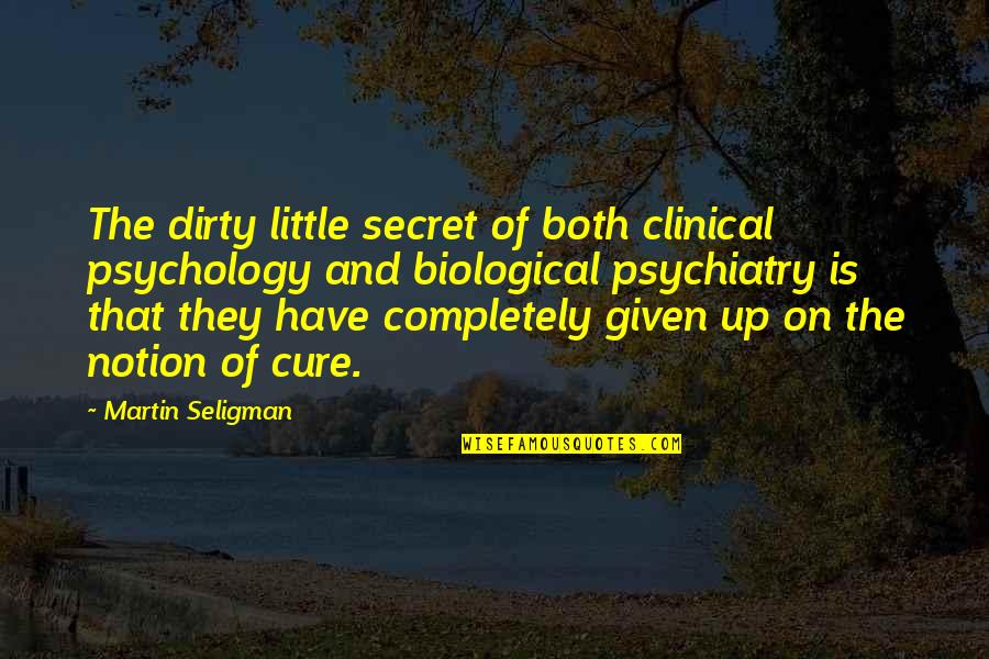 Sicurezza Sul Quotes By Martin Seligman: The dirty little secret of both clinical psychology