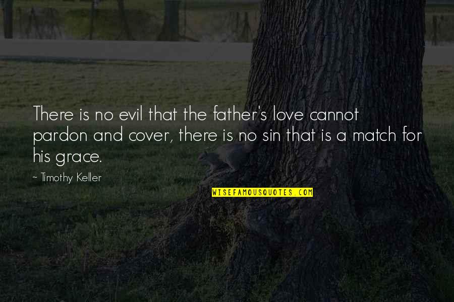 Sicus Pacus Quotes By Timothy Keller: There is no evil that the father's love Sicus Pacus Quotes By Timothy Keller: There is no evil that the father's love