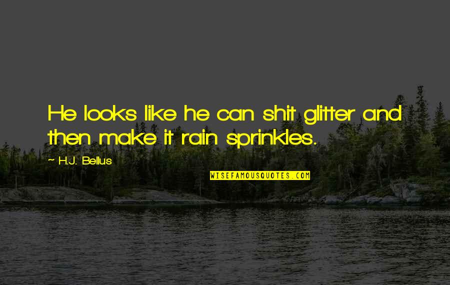 Sicuso Quotes By H.J. Bellus: He looks like he can shit glitter and
