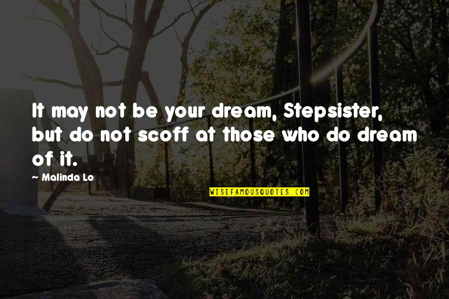 Sicute Quotes By Malinda Lo: It may not be your dream, Stepsister, but