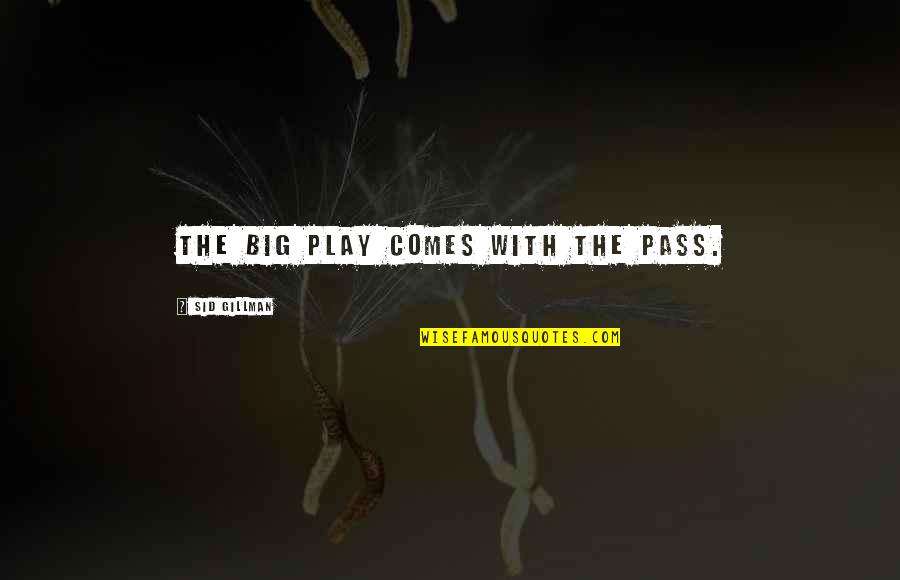 Sid Gillman Quotes By Sid Gillman: The big play comes with the pass. Sid Gillman Quotes By Sid Gillman: The big play comes with the pass.