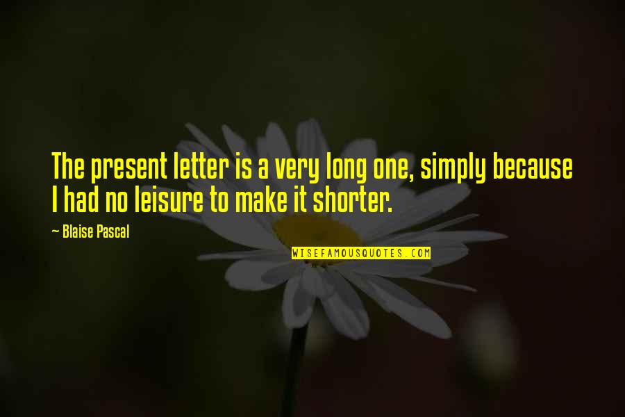 Sid Mashburn Quotes By Blaise Pascal: The present letter is a very long one, Sid Mashburn Quotes By Blaise Pascal: The present letter is a very long one,