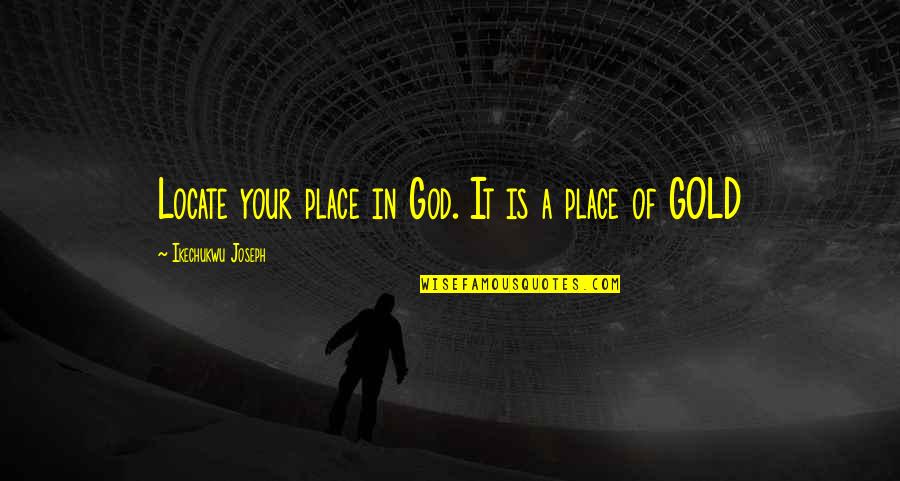 Sid Vicious Quotes By Ikechukwu Joseph: Locate your place in God. It is a