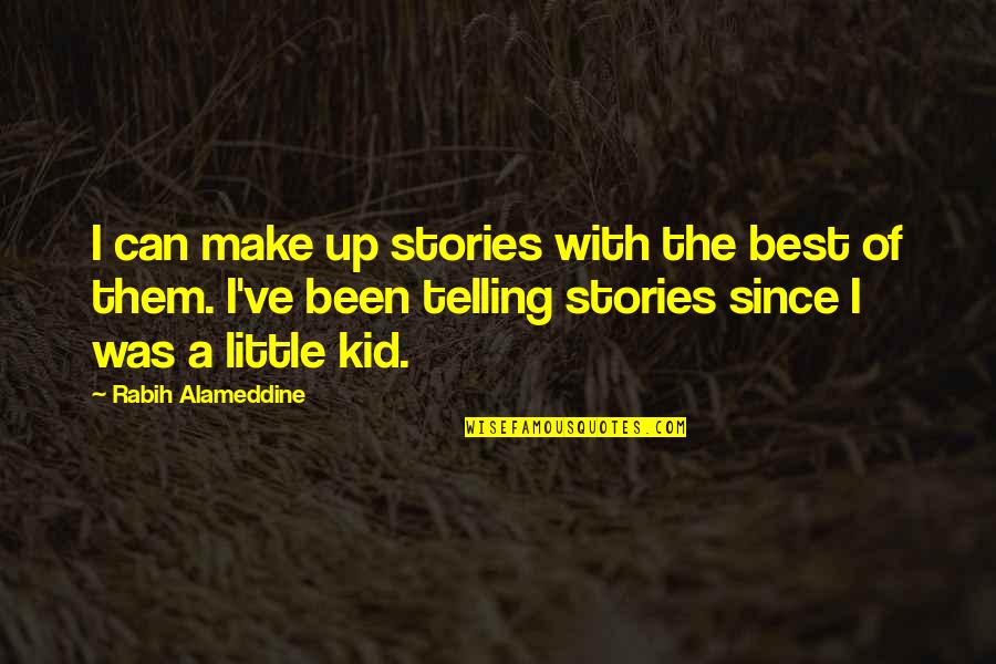 Sid Vicious Quotes By Rabih Alameddine: I can make up stories with the best Sid Vicious Quotes By Rabih Alameddine: I can make up stories with the best