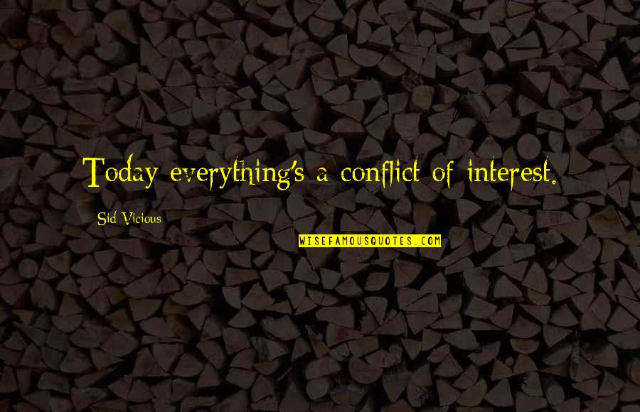 Sid Vicious Quotes By Sid Vicious: Today everything's a conflict of interest.