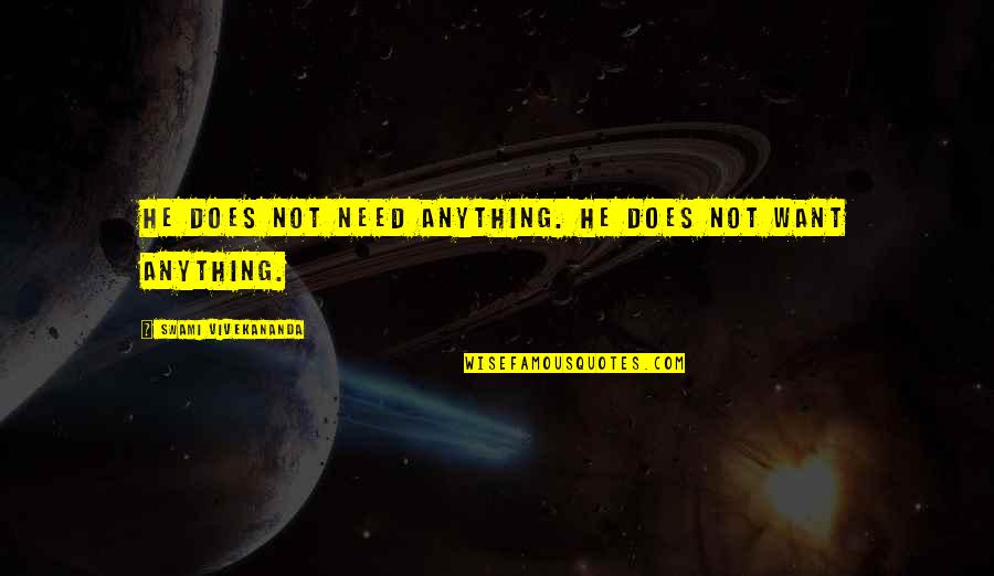 Sid Vicious Quotes By Swami Vivekananda: He does not need anything. He does not