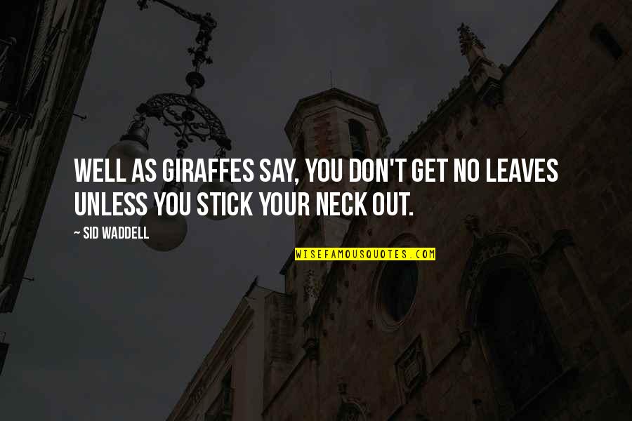 Sid Waddell Quotes By Sid Waddell: Well as giraffes say, you don't get no